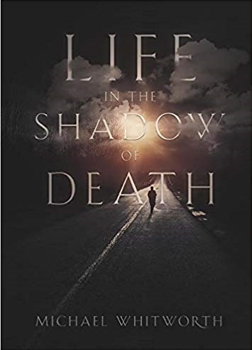 Life in the Shadow of Death by Michael Whitworth